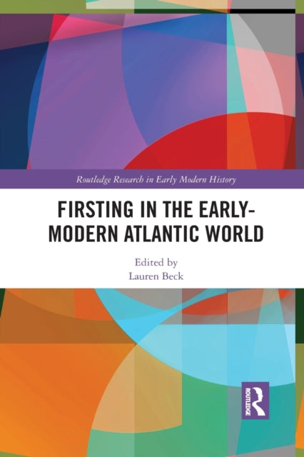 Book cover of: Firsting in the Early-Modern Atlantic World. By: Lauren Beck
