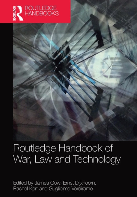 Book cover of: Routledge Handbook of War, Law and Technology. By: James Gow