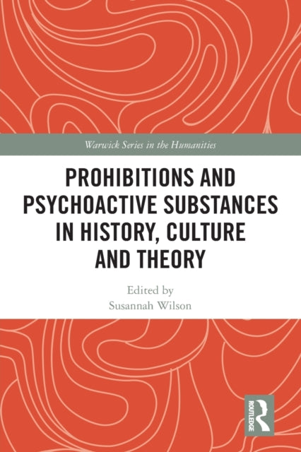 Book cover of: Prohibitions and Psychoactive Substances in History, Culture and Theory. By: Susannah Wilson