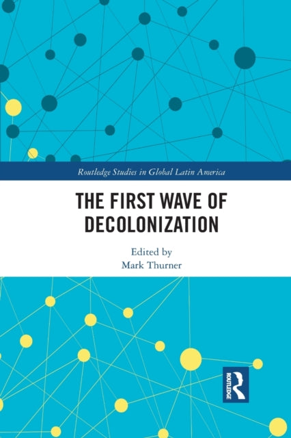 Book cover of: First Wave of Decolonization. By: Mark Thurner