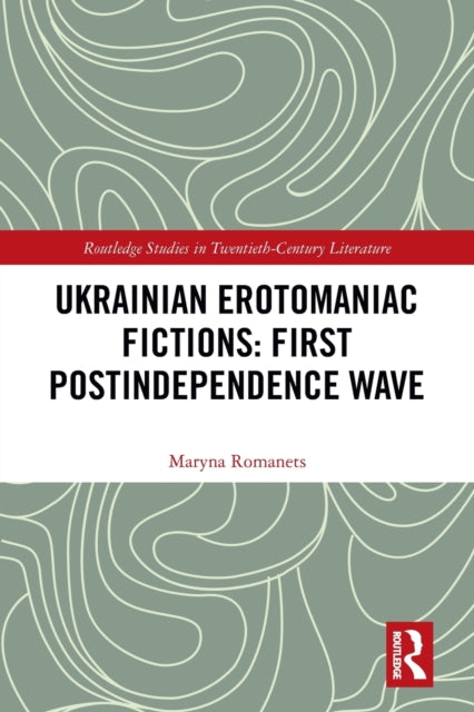 Book cover of: Ukrainian Erotomaniac Fictions: First Postindependence Wave. By: Maryna Romanets