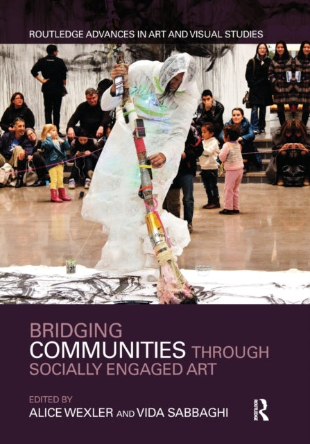 Book cover of: Bridging Communities through Socially Engaged Art. By: Alice Wexler