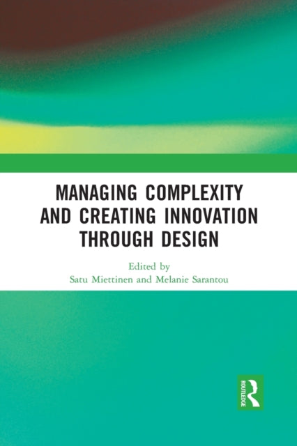 Book cover of: Managing Complexity and Creating Innovation through Design. By: Satu Miettinen