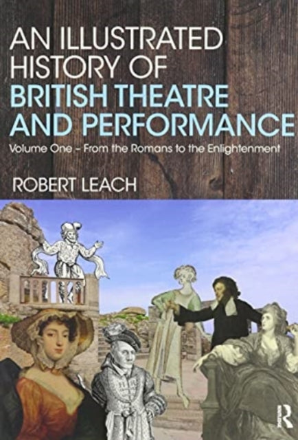 Book cover of: Illustrated History of British Theatre and Performance. By: Robert Leach
