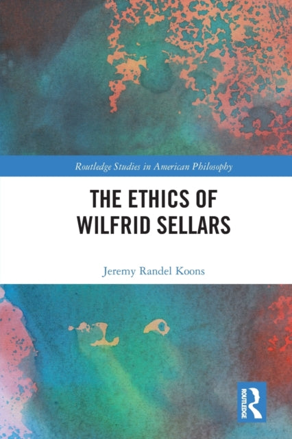 Book cover of: Ethics of Wilfrid Sellars. By: Jeremy Randel Koons