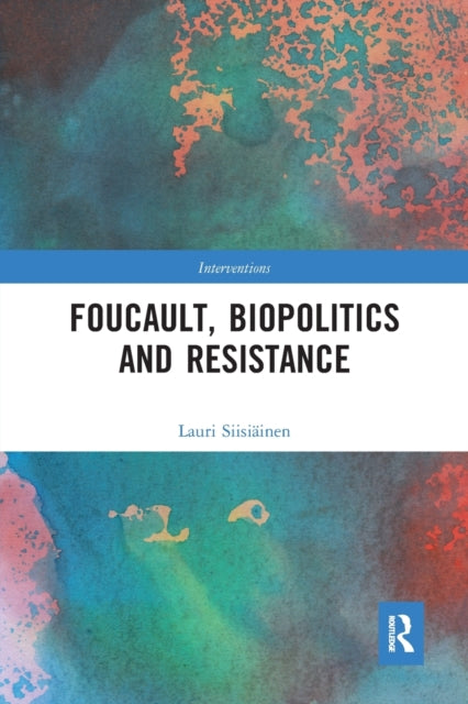 Book cover of: Foucault, Biopolitics and Resistance. By: Lauri Siisiäinen