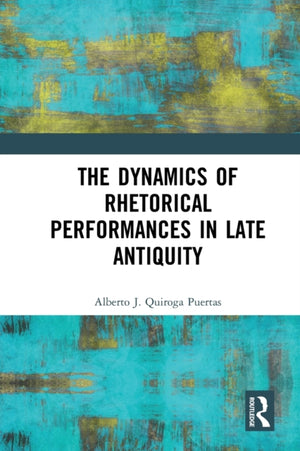 Dynamics of Rhetorical Performances in Late Antiquity
