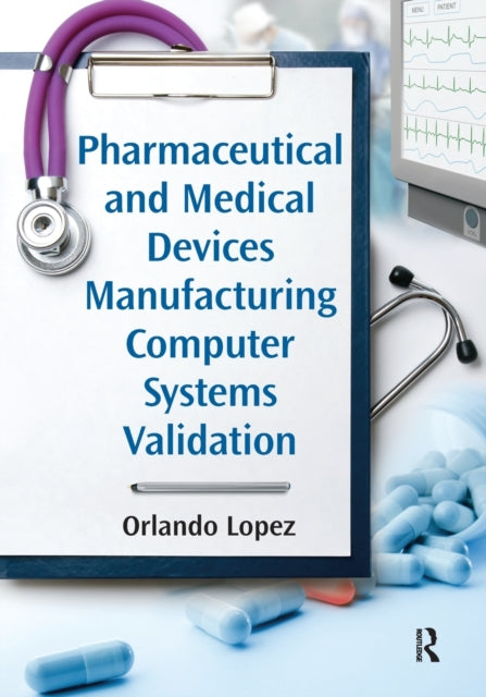 Book cover of: Pharmaceutical and Medical Devices Manufacturing Computer Systems Validation. By: Orlando López