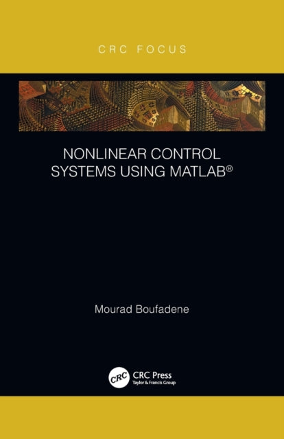 Book cover of: Nonlinear Control Systems using MATLAB®. By: Mourad Boufadene