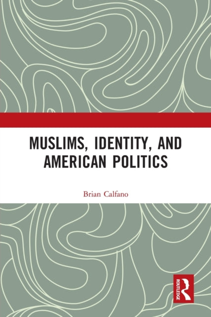 Book cover of: Muslims, Identity, and American Politics. By: Brian Robert Calfano