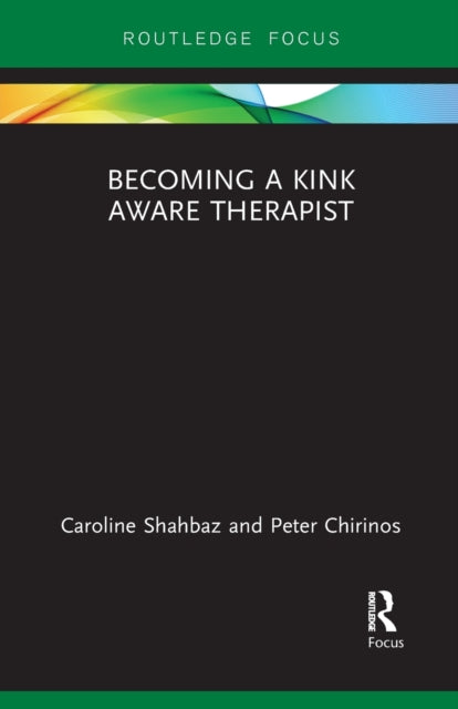 Book cover of: Becoming a Kink Aware Therapist. By: Caroline Shahbaz