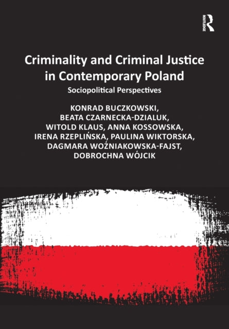 Book cover of: Criminality and Criminal Justice in Contemporary Poland. By: Konrad Buczkowski