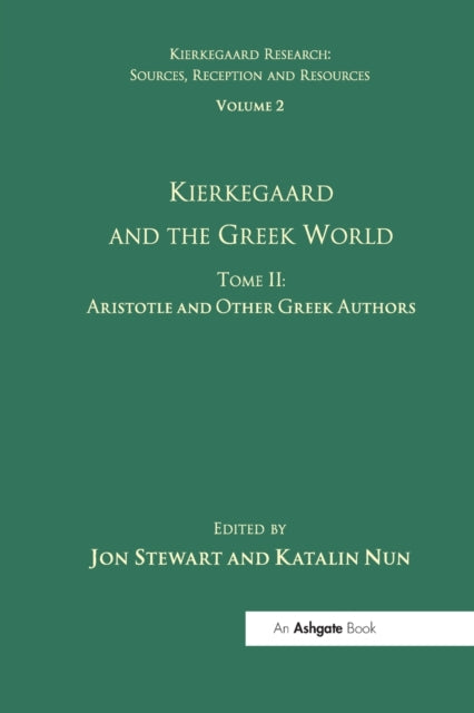 Book cover of: Volume 2, Tome II: Kierkegaard and the Greek World - Aristotle and Other Greek Authors. By: Jon Stewart