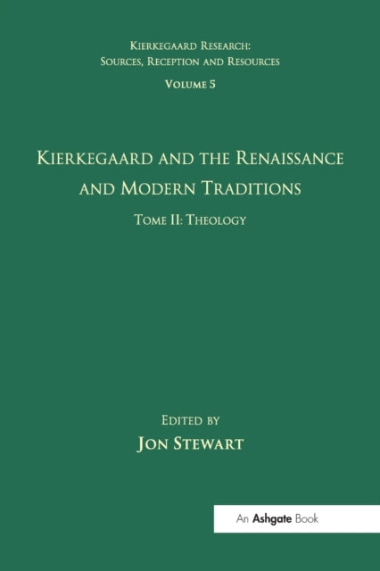 Book cover of: Volume 5, Tome II: Kierkegaard and the Renaissance and Modern Traditions - Theology. By: Jon Stewart