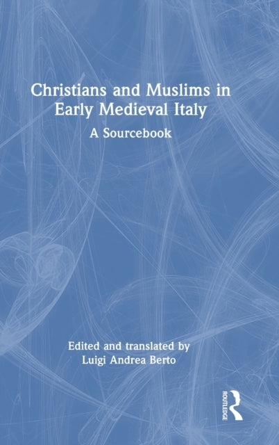 Book cover of: Christians and Muslims in Early Medieval Italy. By: Luigi Andrea Berto