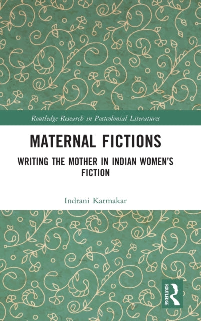 Book cover of: Maternal Fictions. By: Indrani Karmakar