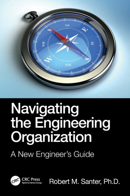 Book cover of: Navigating the Engineering Organization. By: Robert M. Santer