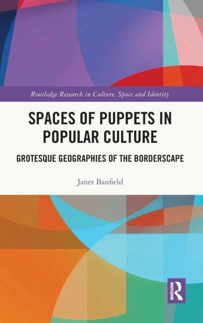 Book cover of: Spaces of Puppets in Popular Culture. By: Janet Banfield