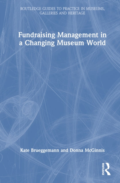 Book cover of: Fundraising Management in a Changing Museum World. By: Kate Brueggemann