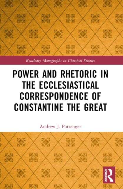 Book cover of: Power and Rhetoric in the Ecclesiastical Correspondence of Constantine the Great. By: Andrew J. Pottenger