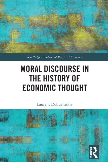 Book cover of: Moral Discourse in the History of Economic Thought. By: Laurent Dobuzinskis