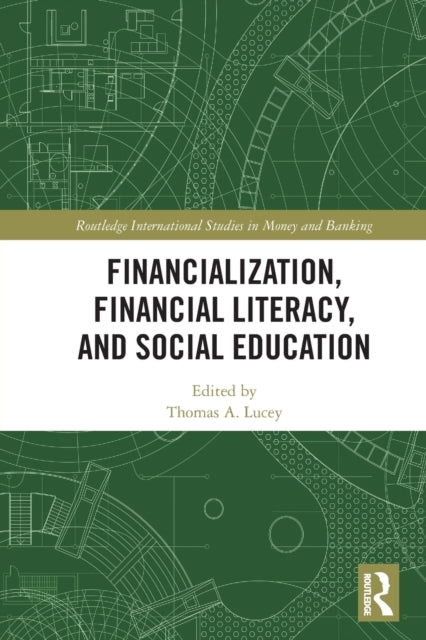 Book cover of: Financialization, Financial Literacy, and Social Education. By: Thomas A. Lucey