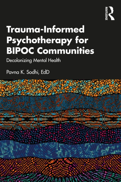 Book cover of: Trauma-Informed Psychotherapy for BIPOC Communities. By: Pavna K. Sodhi