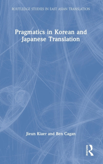 Book cover of: Pragmatics in Korean and Japanese Translation. By: Jieun Kiaer