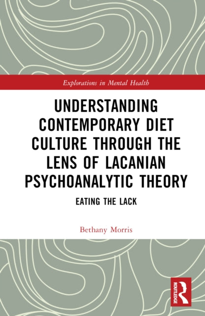 Book cover of: Understanding Contemporary Diet Culture through the Lens of Lacanian Psychoanalytic Theory. By: Bethany Morris