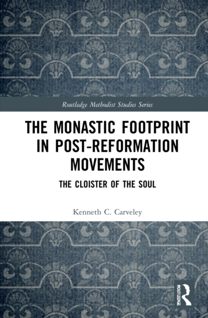 Book cover of: Monastic Footprint in Post-Reformation Movements. By: Kenneth C. Carveley