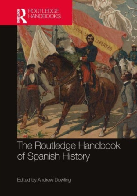 Book cover of: Routledge Handbook of Spanish History. By: Andrew Dowling