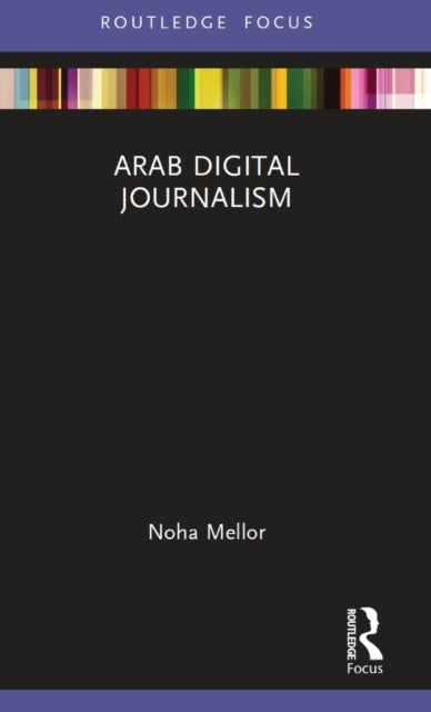 Book cover of: Arab Digital Journalism. By: Noha Mellor