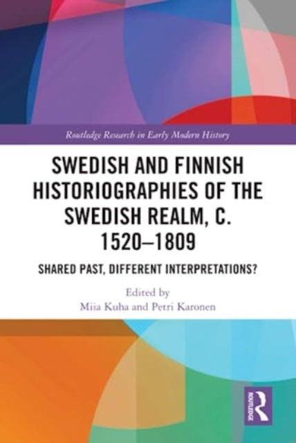 Book cover of: Swedish and Finnish Historiographies of the Swedish Realm, c. 1520–1809. By: Petri Karonen