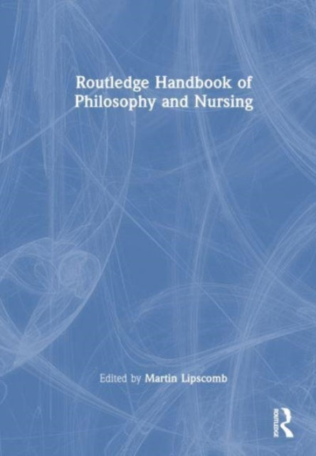 Book cover of: Routledge Handbook of Philosophy and Nursing. By: Martin Lipscomb