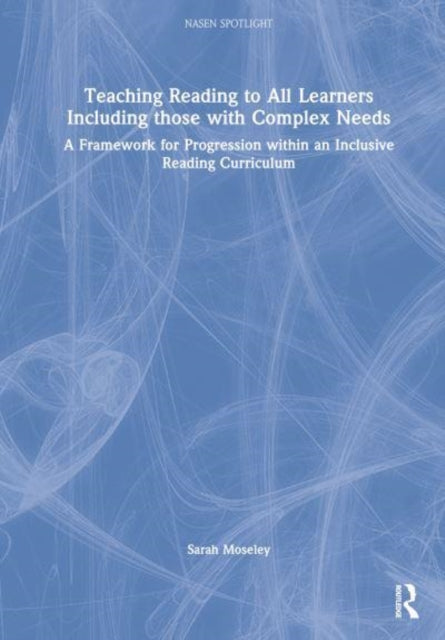 Book cover of: Teaching Reading to All Learners Including Those with Complex Needs. By: Sarah Moseley