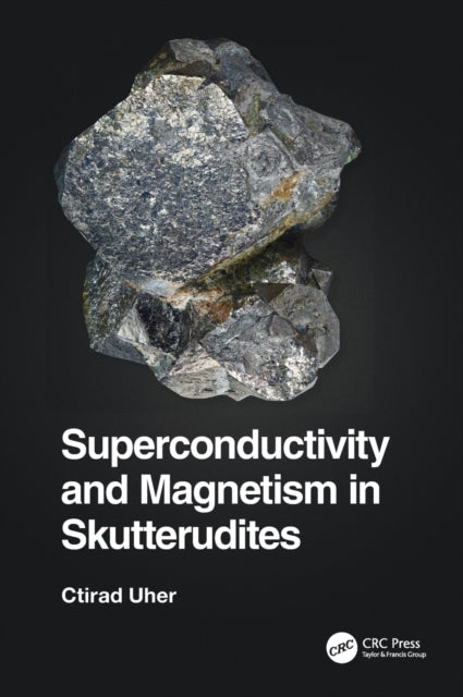 Book cover of: Superconductivity and Magnetism in Skutterudites. By: Ctirad Uher