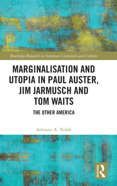 Book cover of: Marginalisation and Utopia in Paul Auster, Jim Jarmusch and Tom Waits. By: Adriano A. Tedde