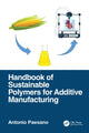 Book cover of: Handbook of Sustainable Polymers for Additive Manufacturing. By: Antonio Paesano