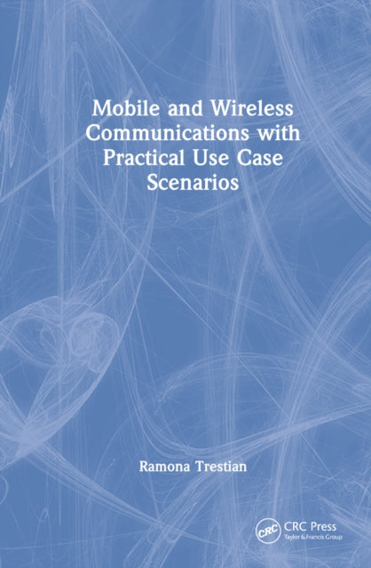 Book cover of: Mobile and Wireless Communications with Practical Use-Case Scenarios. By: Ramona Trestian