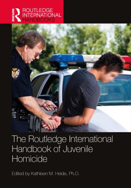 Book cover of: Routledge International Handbook of Juvenile Homicide. By: Kathleen M. Heide