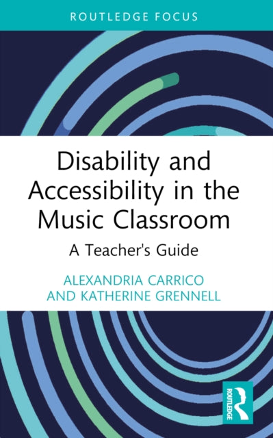 Book cover of: Disability and Accessibility in the Music Classroom. By: Alexandria Carrico