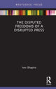 Book cover of: Disputed Freedoms of a Disrupted Press. By: Ivor Shapiro