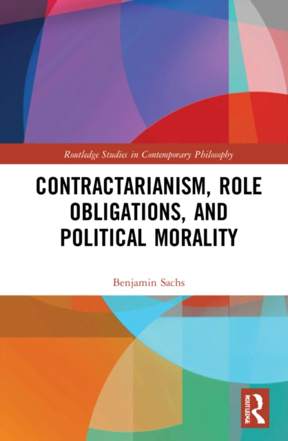 Book cover of: Contractarianism, Role Obligations, and Political Morality. By: Benjamin Sachs