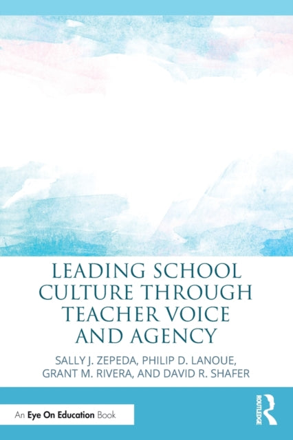 Book cover of: Leading School Culture through Teacher Voice and Agency. By: Sally J. Zepeda