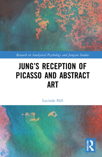 Book cover of: Jung’s Reception of Picasso and Abstract Art. By: Lucinda Hill