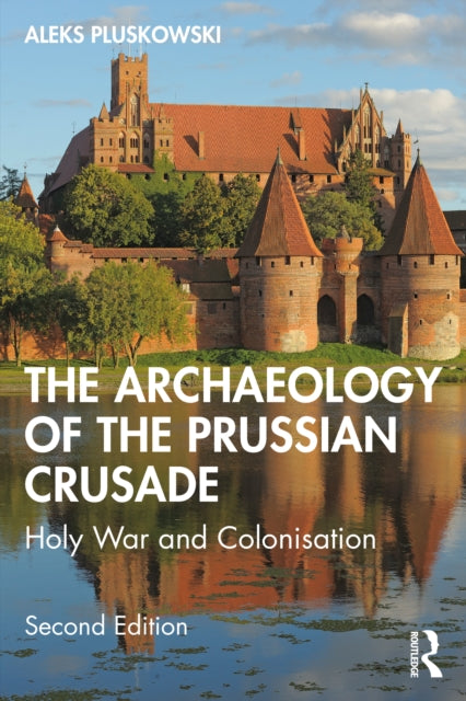 Book cover of: Archaeology of the Prussian Crusade. By: Aleksander Pluskowski