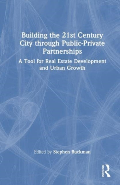 Book cover of: Building the 21st Century City through Public-Private Partnerships. By: Stephen Buckman