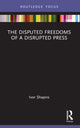 Book cover of: Disputed Freedoms of a Disrupted Press. By: Ivor Shapiro