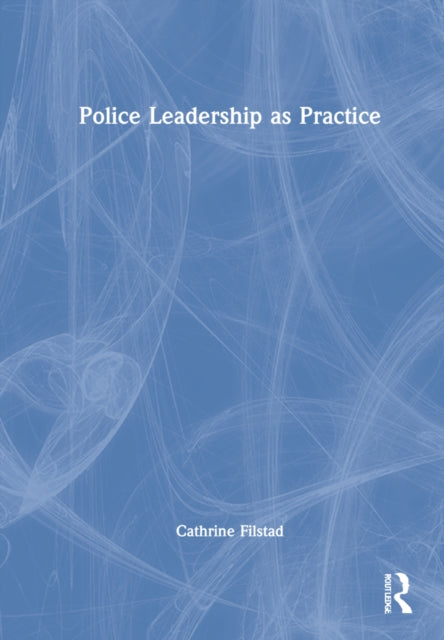 Book cover of: Police Leadership as Practice
