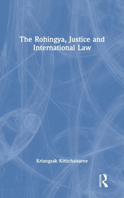 Book cover of: Rohingya, Justice and International Law. By: Kriangsak Kittichaisaree